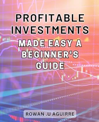 profitable investments made easy a beginners guide maximize your returns with simple investment strategies