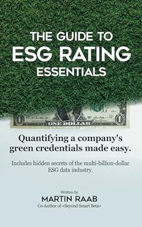 the guide to esg rating essentials quantifying a companys green credentials made easy 1st edition martin raab