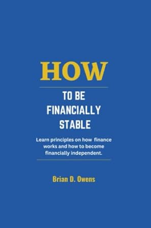 how to be financially stable learn principles on how finance works and how to become financially independent