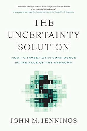 the uncertainty solution how to invest with confidence in the face of the unknown 1st edition john m jennings