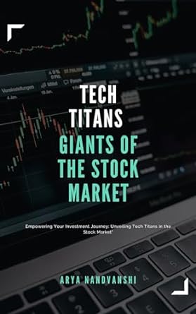tech titans unveiling the giants of the stock market english 1st edition arya nandvanshi b0cr1stjj4