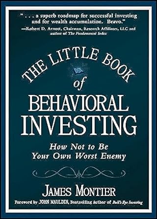 the little book of behavioral investing how not to be your own worst enemy 1st edition james montier