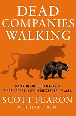 dead companies walking how a hedge fund manager finds opportunity in unexpected places 1st edition scott