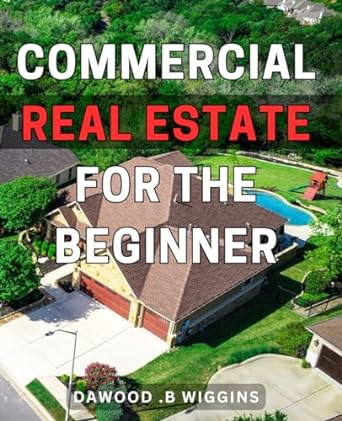commercial real estate for the beginner achieve success in investing with practical tips your ultimate guide