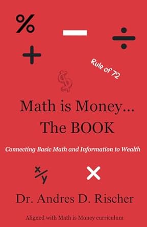 math is money the book connecting basic math and information to wealth 1st edition dr andres d rischer