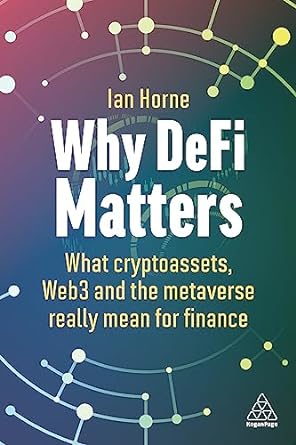 why defi matters what cryptoassets web3 and the metaverse really mean for finance 1st edition ian horne