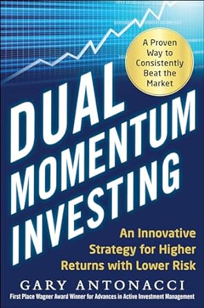 dual momentum investing an innovative strategy for higher returns with lower risk 1st edition gary antonacci