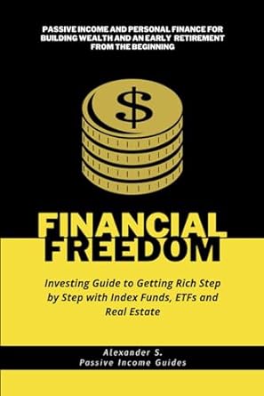 financial freedom investing guide to getting rich step by step with index funds etfs and real estate passive