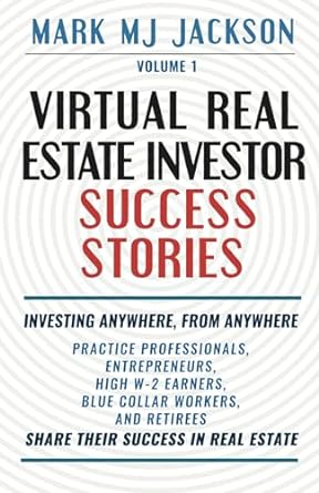 virtual real estate investor success stories investing anywhere from anywhere 1st edition mark mj jackson