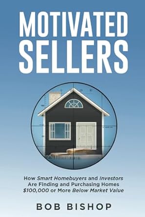 motivated sellers how smart homebuyers and investors are finding and purchasing homes $100 000 or more below