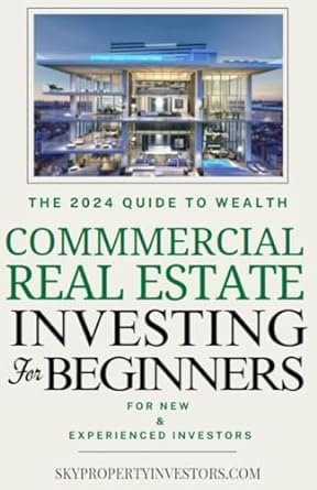 commercial real estate for beginners how anyone can achieve stress free profitable investments 1st edition