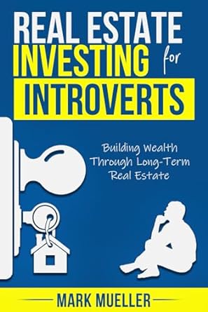 real estate investing for introverts building wealth through long term real estate 1st edition mark mueller