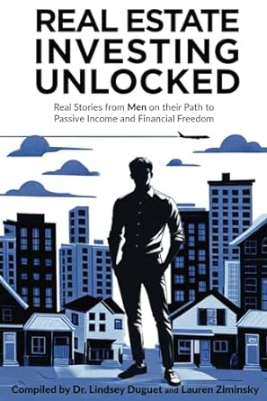 real estate investing unlocked real stories from men on their path to passive income and financial freedom