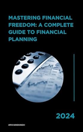 mastering financial freedom a complete guide to financial planning ebook english 1st edition arya nandvanshi