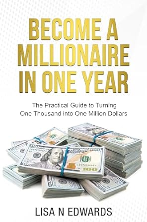 become a millionaire in one year the practical guide to turning one thousand into one million dollars 1st