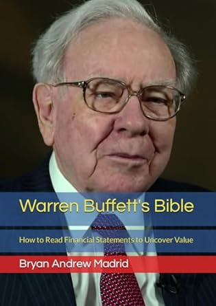 warren buffetts bible how to read financial statements to uncover value 1st edition bryan andrew madrid