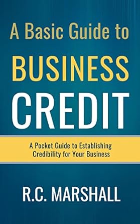 a basic guide to business credit a pocket guide to establishing credibility for your business 1st edition r c