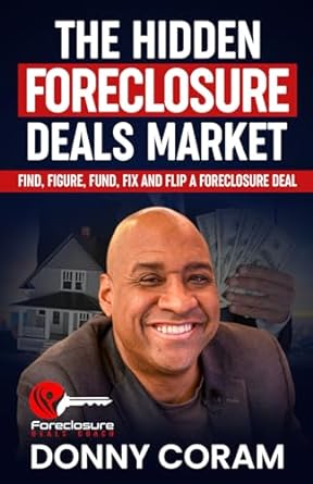 the hidden foreclosure deals market find figure fund fix and flip a foreclosure deal 1st edition donny coram