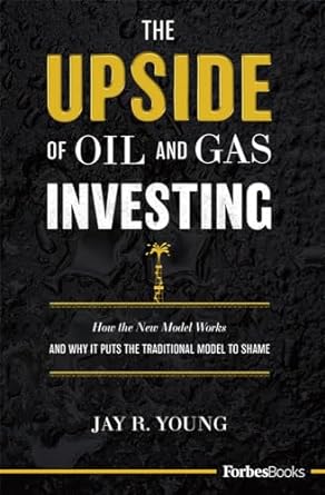 the upside of oil and gas investing how the new model works and why it puts the traditional model to shame