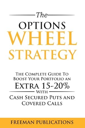 the options wheel strategy the complete guide to boost your portfolio an extra 15 20 with cash secured puts