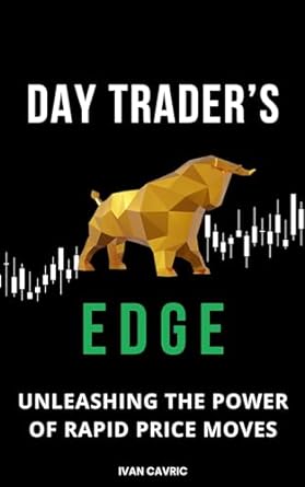day traders edge unleashing the power of rapid price moves 1st edition ivan cavric b0cp2vtwdg