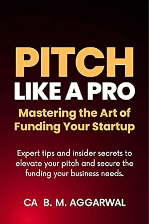 pitch like a pro mastering the art of funding your startup 1st edition b m aggarwal b0c24qnl58, b0c598pkhb