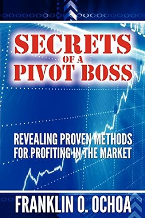 secrets of a pivot boss revealing proven methods for profiting in the market 1st edition frank o ochoa