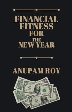 financial fitness for the new year 1st edition anupam roy b0cqv5q5hl, 979-8223898252