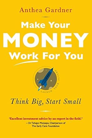 Make Your Money Work For You Think Big Start Small
