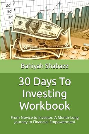 30 Days To Investing Workbook From Novice To Investor A Month Long Journey To Financial Empowerment