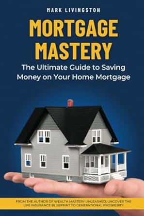 Mortgage Mastery The Ultimate Guide To Saving Money On Your Home Mortgage