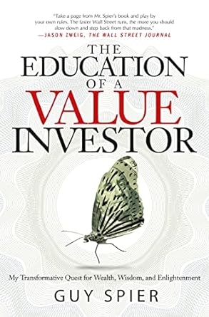 the education of a value investor my transformative quest for wealth wisdom and enlightenment 1st edition guy