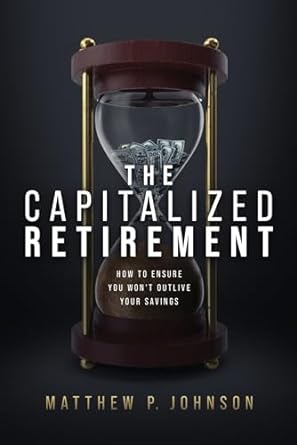 the capitalized retirement how to ensure you wont outlive your savings 1st edition matthew p johnson