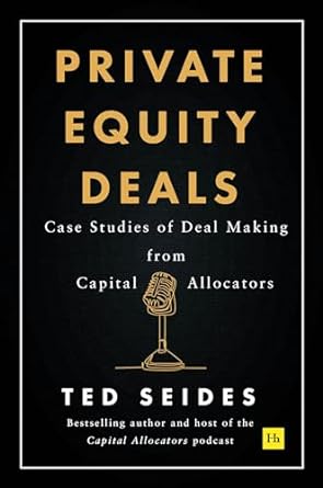 private equity deals case studies of dealmaking from capital allocators 1st edition ted seides b0cnw5p8n8