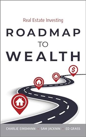 roadmap to wealth real estate investing 1st edition charlie einsmann ,sam jacknin ,ed grass b0cqb4zrmr