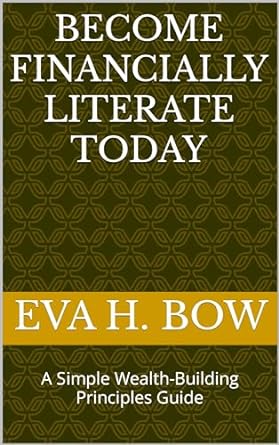 become financially literate today a simple wealth building principles guide 1st edition eva h bow b0crymnp19