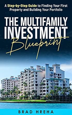 the multifamily investment blueprint a step by step guide to finding your first property and building your