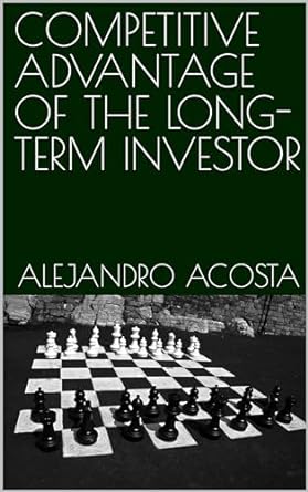 competitive advantage of the long term investor 1st edition alejandro acosta b0csfbnb97, 979-8876228680