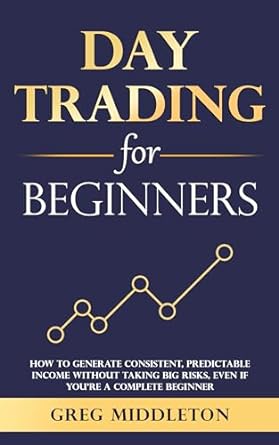 day trading for beginners how to generate consistent predictable income without taking big risks even if
