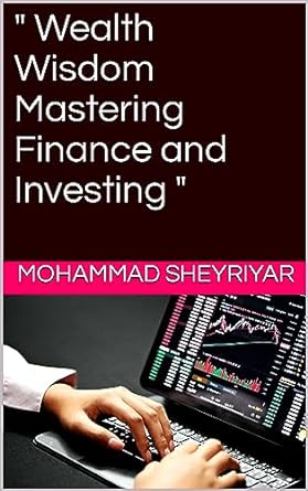 wealth wisdom mastering finance and investing 1st edition mohammad sheyriyar b0cf183pfs