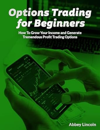 options trading for beginners how to grow your income and generate tremendous profit trading options 1st