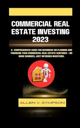 commercial real estate investing 2023 a comprehensive guide for beginners on planning and financing your
