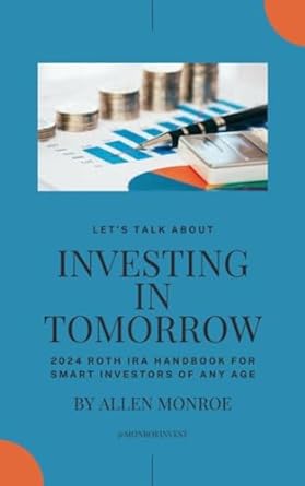 investing in tomorrow 2024 roth ira handbook for smart investors of any age 1st edition allen monroe
