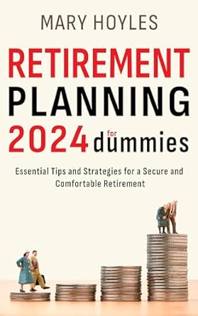 retirement planning for dummies 2024 essential tips and strategies for a secure and comfortable retirement
