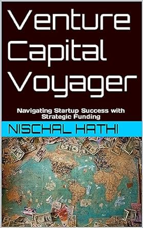 venture capital voyager navigating startup success with strategic funding 1st edition nischal hathi