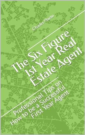 the six figure 1st year real estate agent professional tips on how to be a successful first year agent 1st