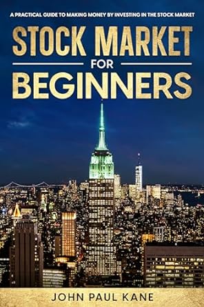 stock market for beginners a practical guide to making money by investing in the stock market 1st edition