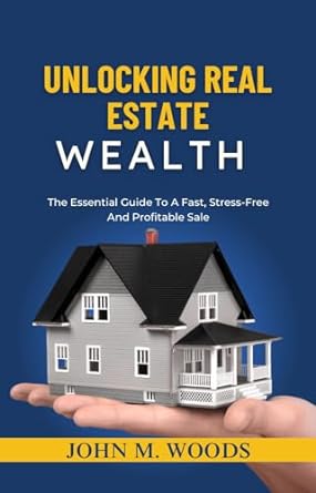 unlocking real estate wealth a comprehensive guide to strategic investing and property management 1st edition