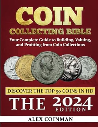 coin collecting bible 2024 your complete guide to building valuing and profiting from coin collections 1st