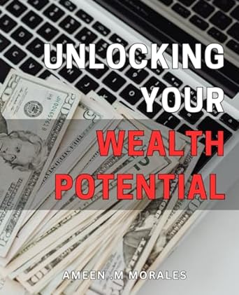 unlocking your wealth potential maximize your financial power a comprehensive guide to unleashing your wealth